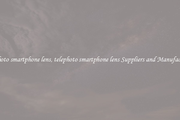 telephoto smartphone lens, telephoto smartphone lens Suppliers and Manufacturers