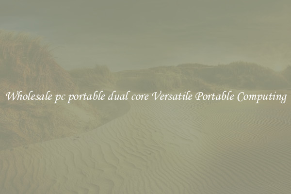 Wholesale pc portable dual core Versatile Portable Computing