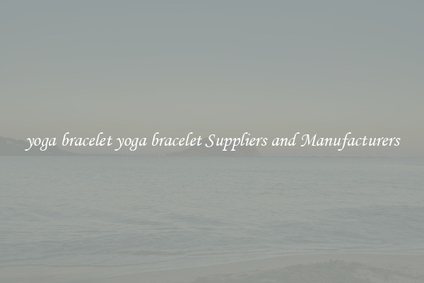 yoga bracelet yoga bracelet Suppliers and Manufacturers