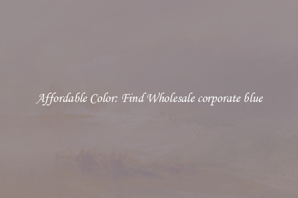 Affordable Color: Find Wholesale corporate blue