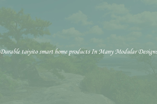 Durable taiyito smart home products In Many Modular Designs
