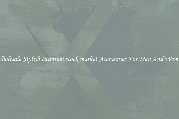 Wholesale Stylish titanium stock market Accessories For Men And Women