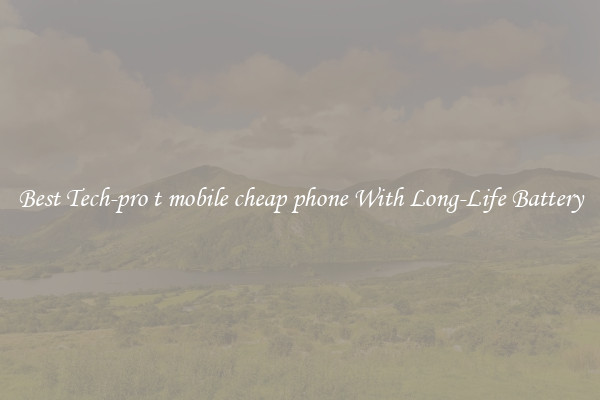 Best Tech-pro t mobile cheap phone With Long-Life Battery