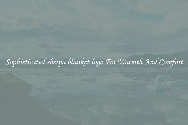 Sophisticated sherpa blanket logo For Warmth And Comfort