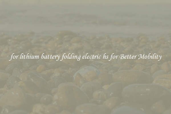 for lithium battery folding electric hs for Better Mobility