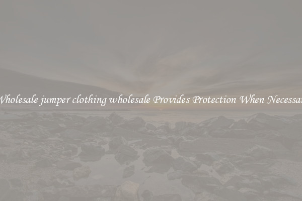 Wholesale jumper clothing wholesale Provides Protection When Necessary