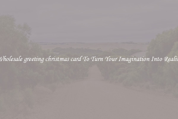 Wholesale greeting christmas card To Turn Your Imagination Into Reality