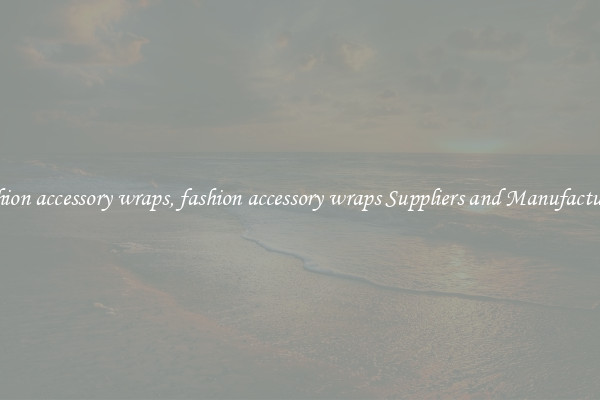 fashion accessory wraps, fashion accessory wraps Suppliers and Manufacturers