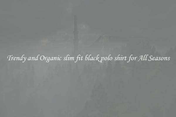 Trendy and Organic slim fit black polo shirt for All Seasons