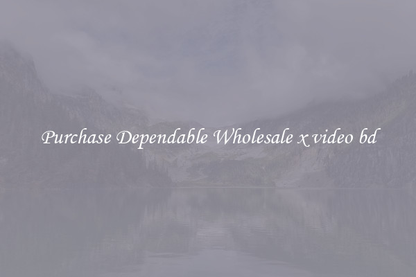 Purchase Dependable Wholesale x video bd