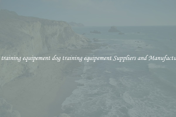 dog training equipement dog training equipement Suppliers and Manufacturers