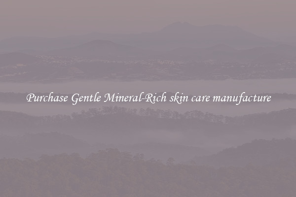 Purchase Gentle Mineral-Rich skin care manufacture
