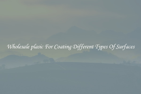 Wholesale plasic For Coating Different Types Of Surfaces