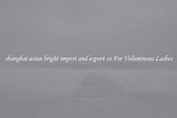 shanghai asian bright import and export co For Voluminous Lashes