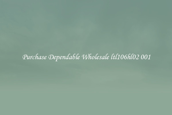 Purchase Dependable Wholesale ltl106hl02 001
