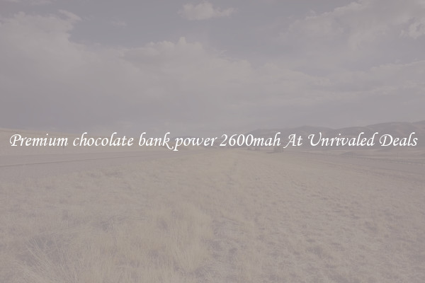 Premium chocolate bank power 2600mah At Unrivaled Deals
