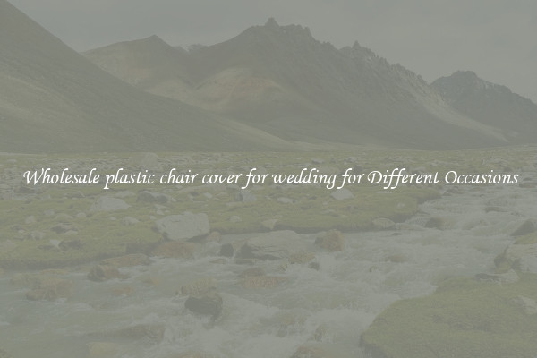 Wholesale plastic chair cover for wedding for Different Occasions