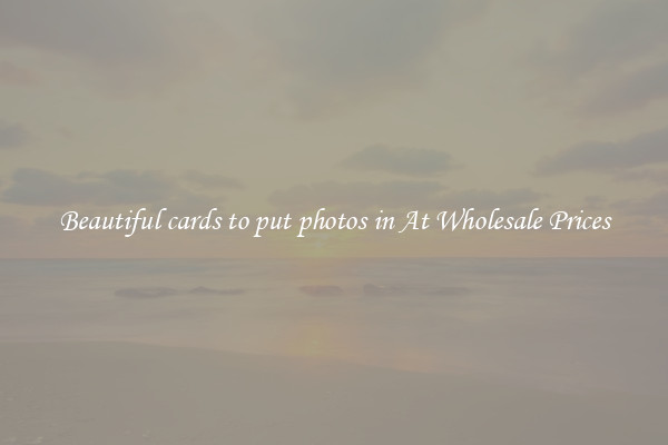 Beautiful cards to put photos in At Wholesale Prices